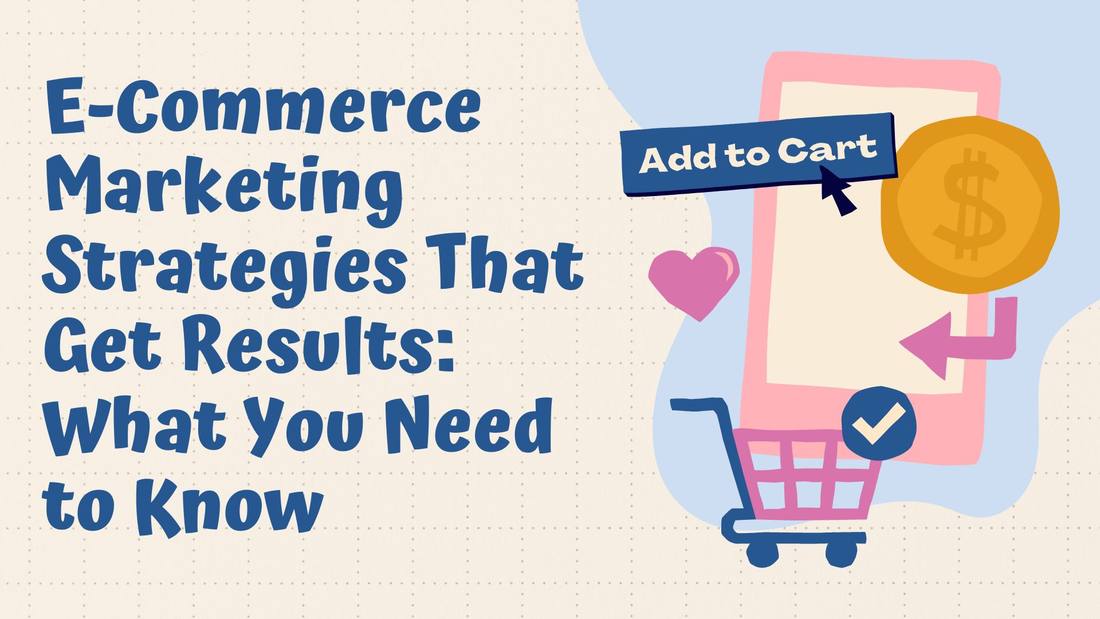 eCommerce Marketing Strategies That Get Results: What You Need to